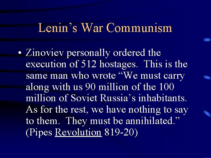 Lenin’s War Communism • Zinoviev personally ordered the execution of 512 hostages. This is