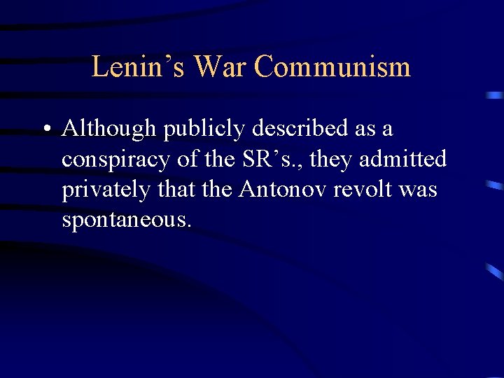 Lenin’s War Communism • Although publicly described as a conspiracy of the SR’s. ,