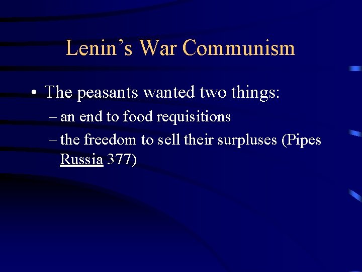 Lenin’s War Communism • The peasants wanted two things: – an end to food