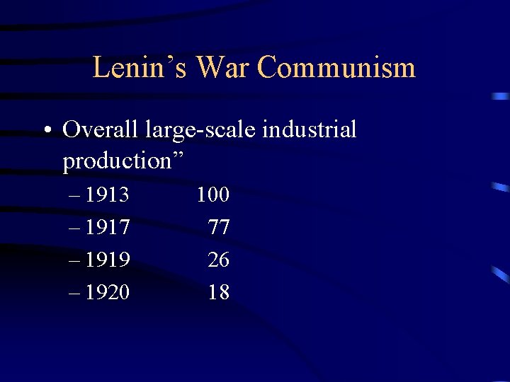 Lenin’s War Communism • Overall large-scale industrial production” – 1913 – 1917 – 1919