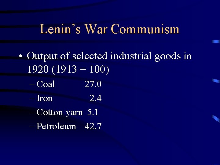 Lenin’s War Communism • Output of selected industrial goods in 1920 (1913 = 100)