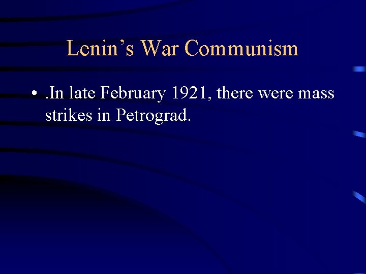 Lenin’s War Communism • . In late February 1921, there were mass strikes in