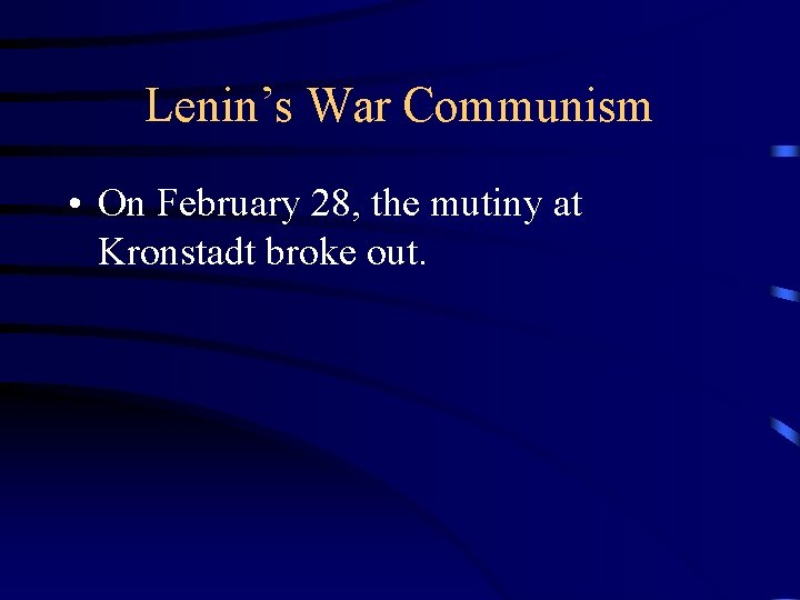 Lenin’s War Communism • On February 28, the mutiny at Kronstadt broke out. 