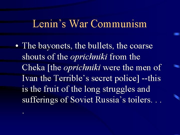 Lenin’s War Communism • The bayonets, the bullets, the coarse shouts of the oprichniki