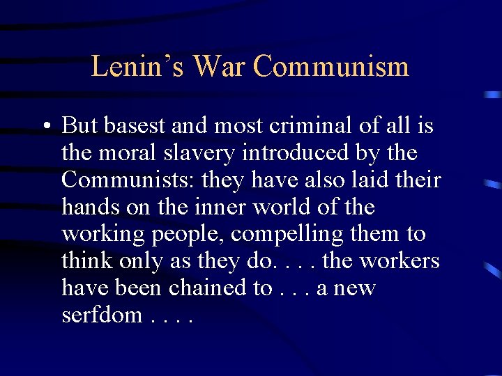 Lenin’s War Communism • But basest and most criminal of all is the moral