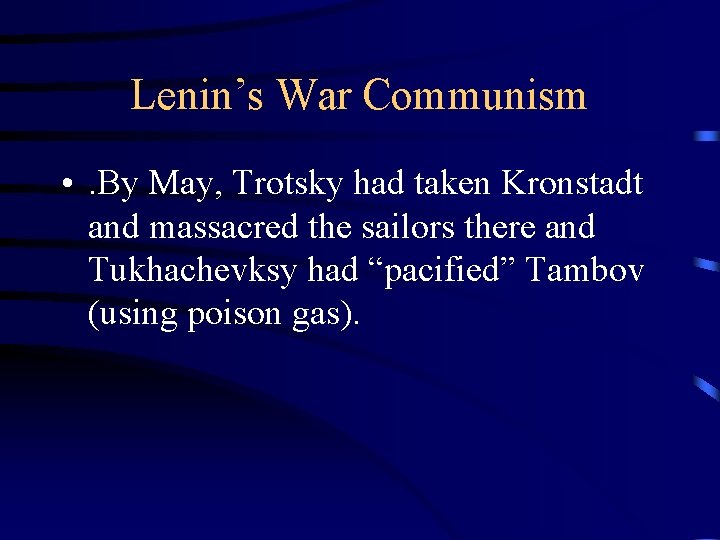 Lenin’s War Communism • . By May, Trotsky had taken Kronstadt and massacred the