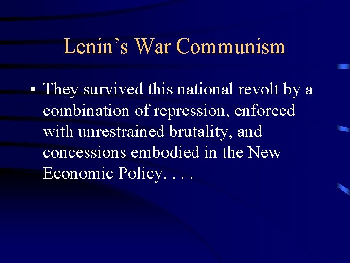 Lenin’s War Communism • They survived this national revolt by a combination of repression,