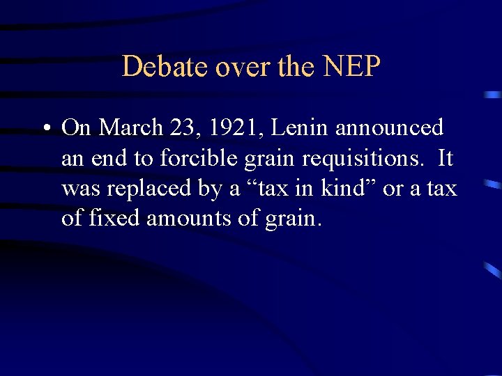 Debate over the NEP • On March 23, 1921, Lenin announced an end to