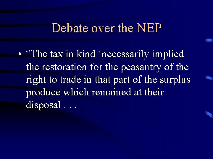 Debate over the NEP • “The tax in kind ‘necessarily implied the restoration for