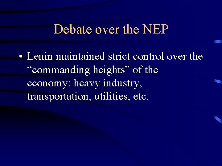 Debate over the NEP • Lenin maintained strict control over the “commanding heights” of