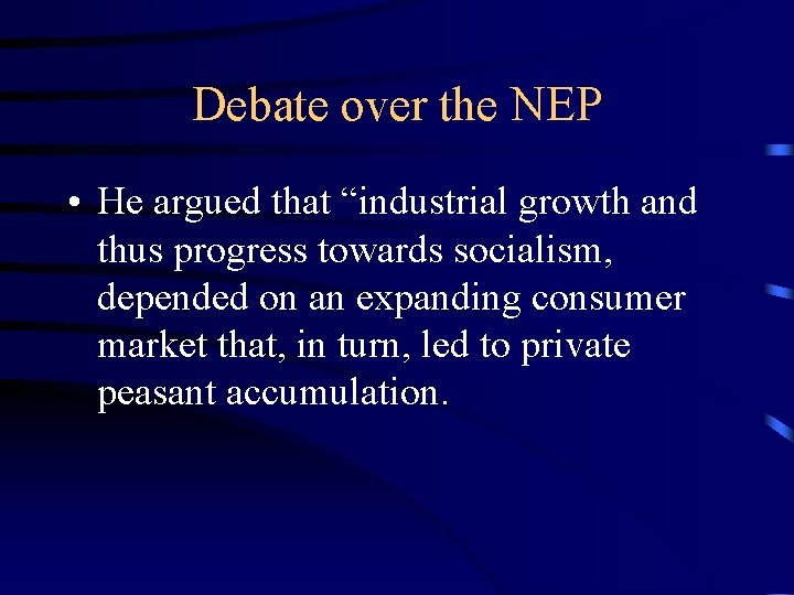 Debate over the NEP • He argued that “industrial growth and thus progress towards