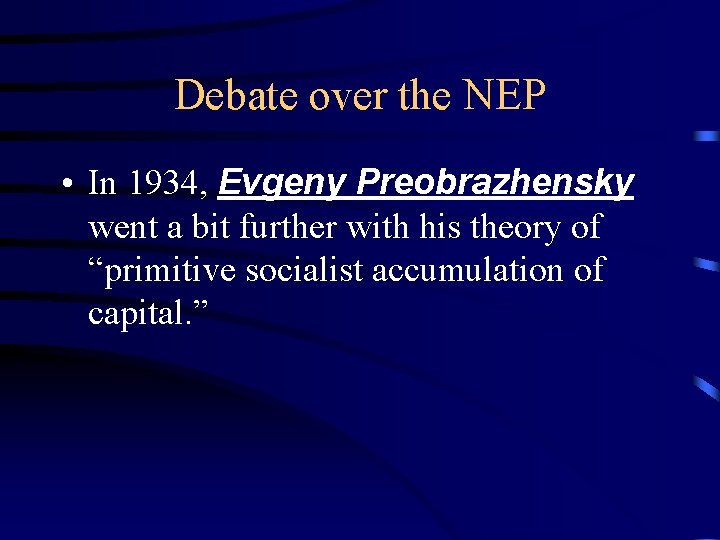 Debate over the NEP • In 1934, Evgeny Preobrazhensky went a bit further with