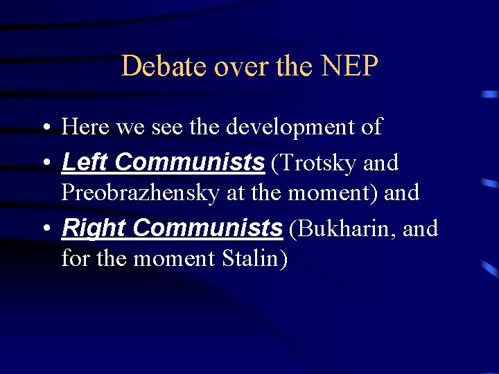 Debate over the NEP • Here we see the development of • Left Communists