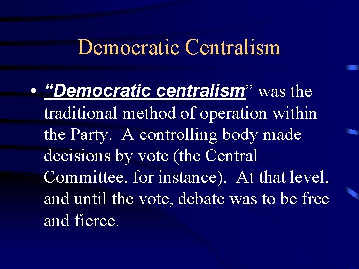 Democratic Centralism • “Democratic centralism” was the traditional method of operation within the Party.