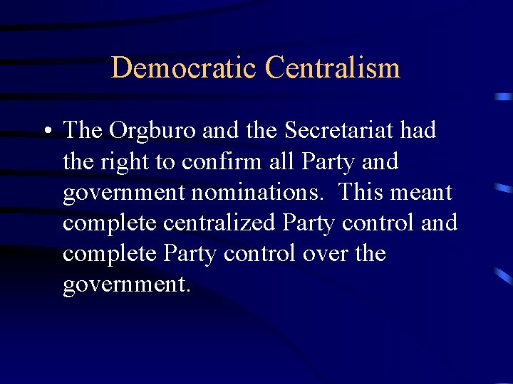 Democratic Centralism • The Orgburo and the Secretariat had the right to confirm all