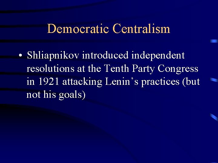 Democratic Centralism • Shliapnikov introduced independent resolutions at the Tenth Party Congress in 1921