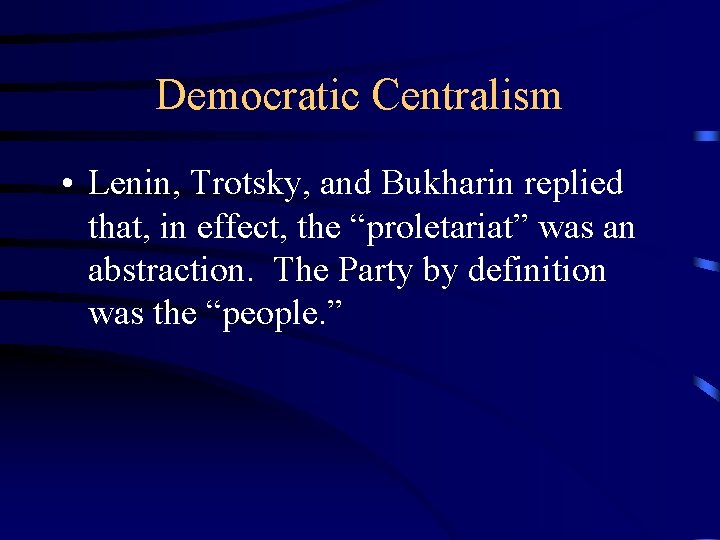 Democratic Centralism • Lenin, Trotsky, and Bukharin replied that, in effect, the “proletariat” was