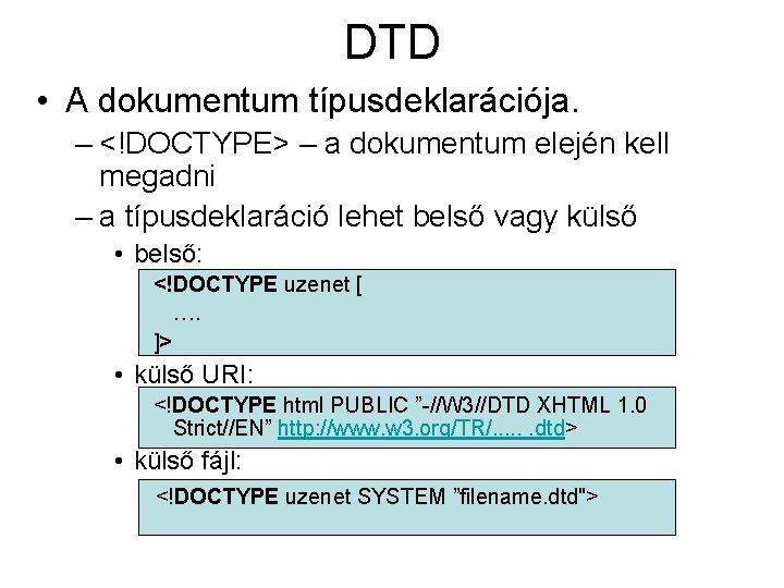 DTD • A dokumentum típusdeklarációja. – <!DOCTYPE> – a dokumentum elején kell megadni –