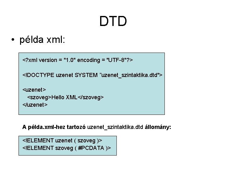 DTD • példa xml: <? xml version = "1. 0" encoding = "UTF-8"? >