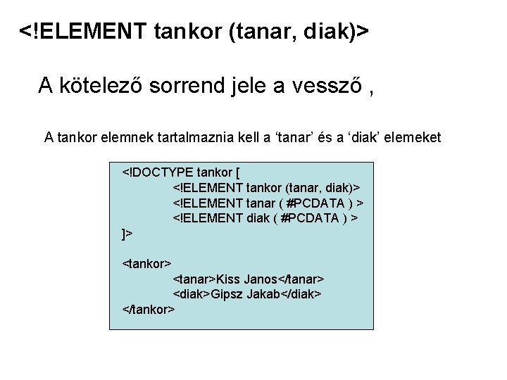 <!ELEMENT tankor (tanar, diak)> A kötelező sorrend jele a vessző , A tankor elemnek