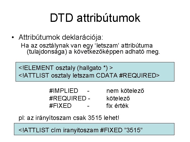 DTD attribútumok • Attribútumok deklarációja: Ha az osztálynak van egy ‘letszam’ attribútuma (tulajdonsága) a