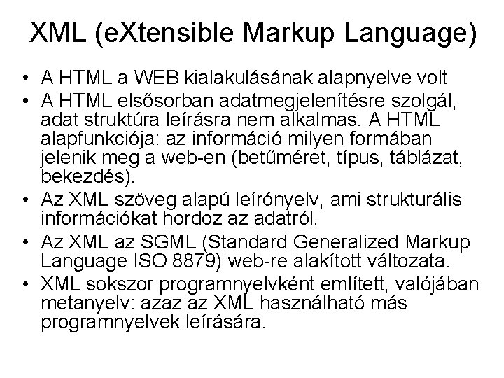 XML (e. Xtensible Markup Language) • A HTML a WEB kialakulásának alapnyelve volt •