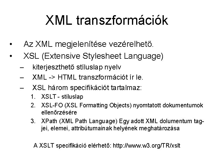 XML transzformációk • • Az XML megjelenítése vezérelhető. XSL (Extensive Stylesheet Language) – –