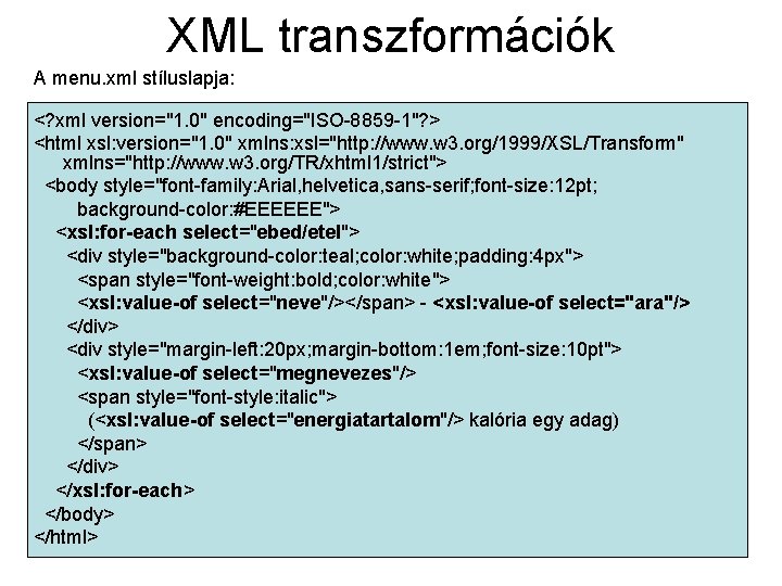 XML transzformációk A menu. xml stíluslapja: <? xml version="1. 0" encoding="ISO-8859 -1"? > <html