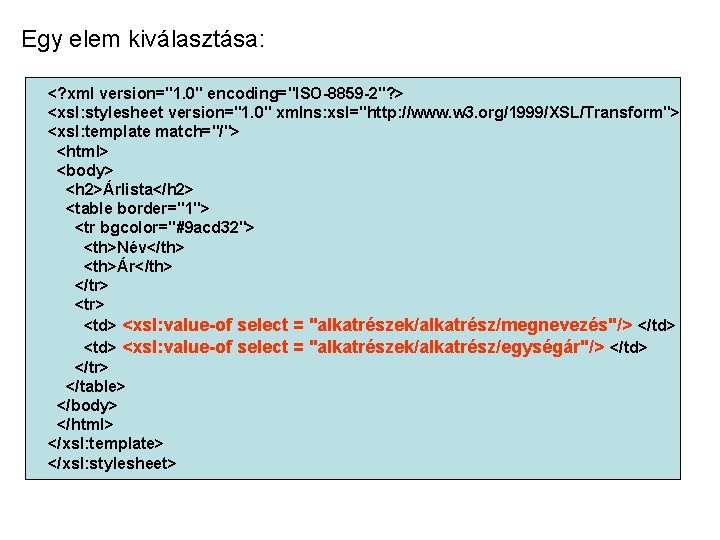 Egy elem kiválasztása: <? xml version="1. 0" encoding="ISO-8859 -2"? > <xsl: stylesheet version="1. 0"