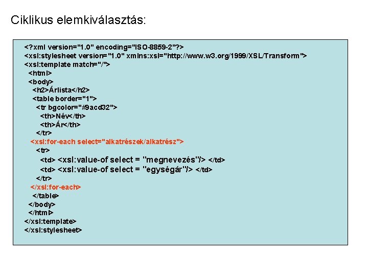 Ciklikus elemkiválasztás: <? xml version="1. 0" encoding="ISO-8859 -2"? > <xsl: stylesheet version="1. 0" xmlns: