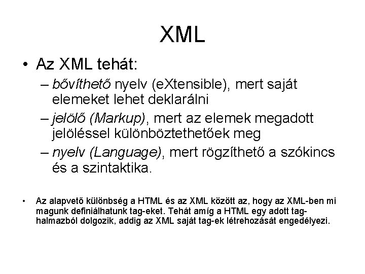 XML • Az XML tehát: – bővíthető nyelv (e. Xtensible), mert saját elemeket lehet