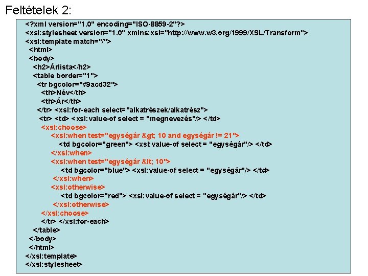 Feltételek 2: <? xml version="1. 0" encoding="ISO-8859 -2"? > <xsl: stylesheet version="1. 0" xmlns: