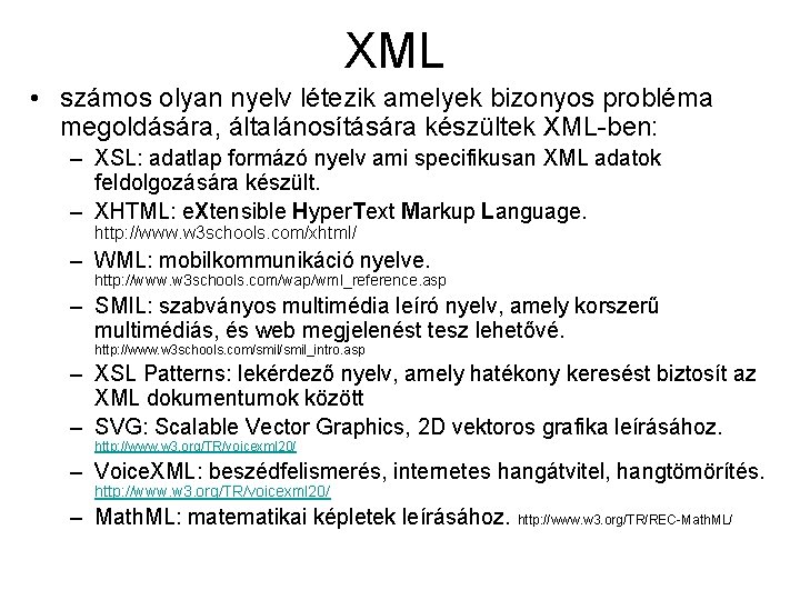 XML • számos olyan nyelv létezik amelyek bizonyos probléma megoldására, általánosítására készültek XML-ben: –