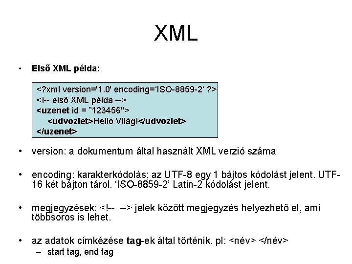 XML • Első XML példa: <? xml version='1. 0' encoding=‘ISO-8859 -2‘ ? > <!--