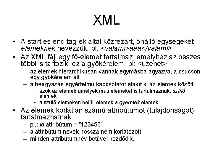 XML • A start és end tag-ek által közrezárt, önálló egységeket elemeknek nevezzük. pl: