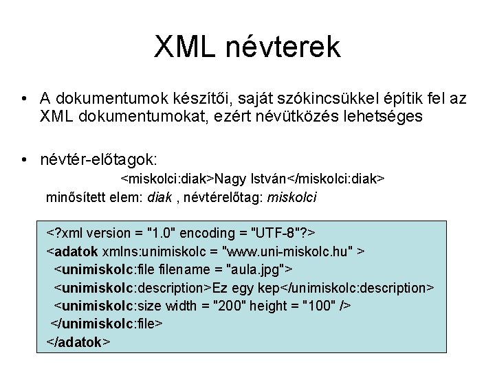 XML névterek • A dokumentumok készítői, saját szókincsükkel építik fel az XML dokumentumokat, ezért