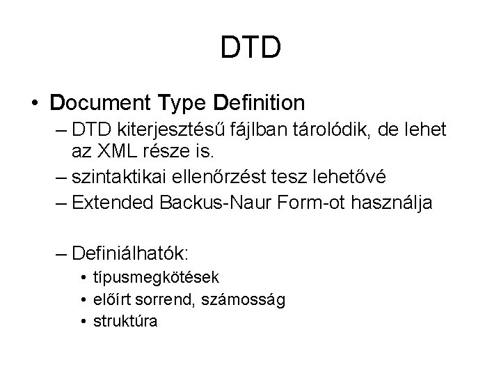 DTD • Document Type Definition – DTD kiterjesztésű fájlban tárolódik, de lehet az XML