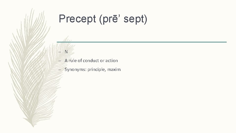Precept (prē’ sept) – N – A rule of conduct or action – Synonyms: