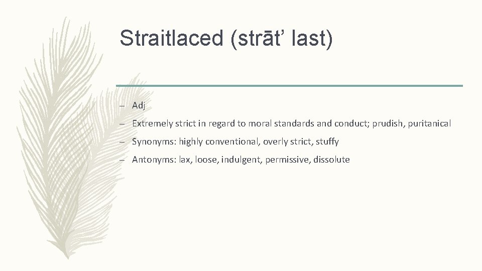 Straitlaced (strāt’ last) – Adj – Extremely strict in regard to moral standards and