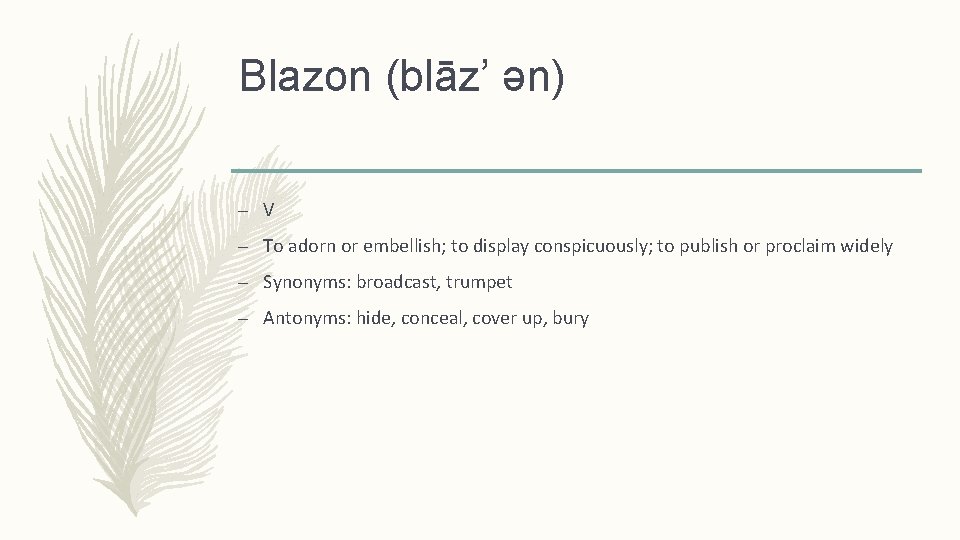Blazon (blāz’ ən) – V – To adorn or embellish; to display conspicuously; to
