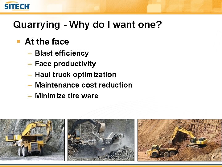 Quarrying - Why do I want one? § At the face – – –