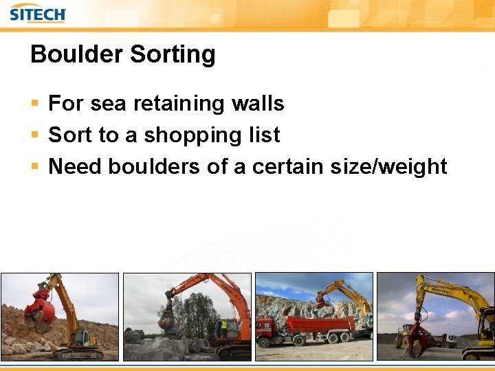 Boulder Sorting § For sea retaining walls § Sort to a shopping list §