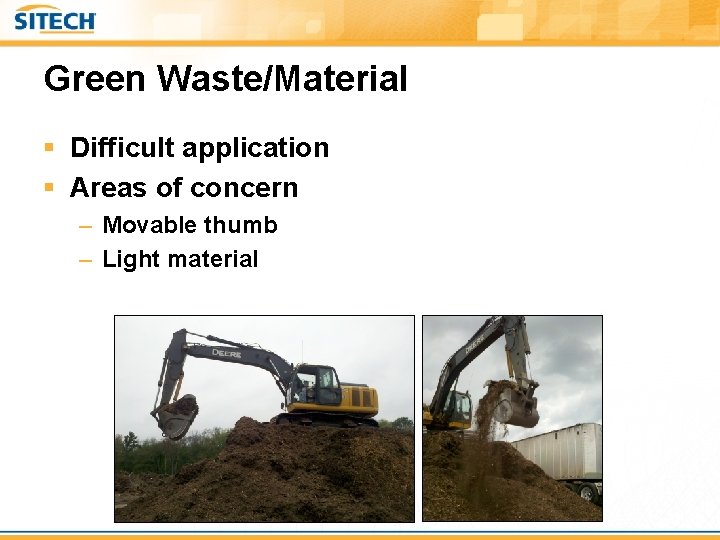 Green Waste/Material § Difficult application § Areas of concern – Movable thumb – Light