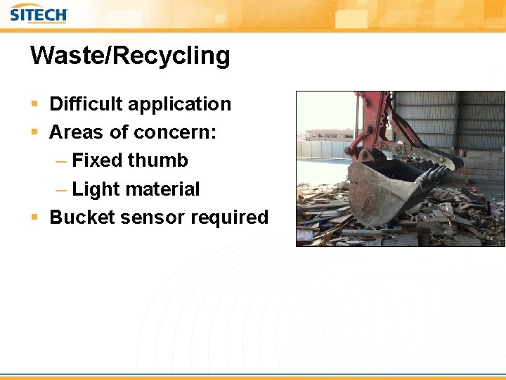 Waste/Recycling § Difficult application § Areas of concern: – Fixed thumb – Light material