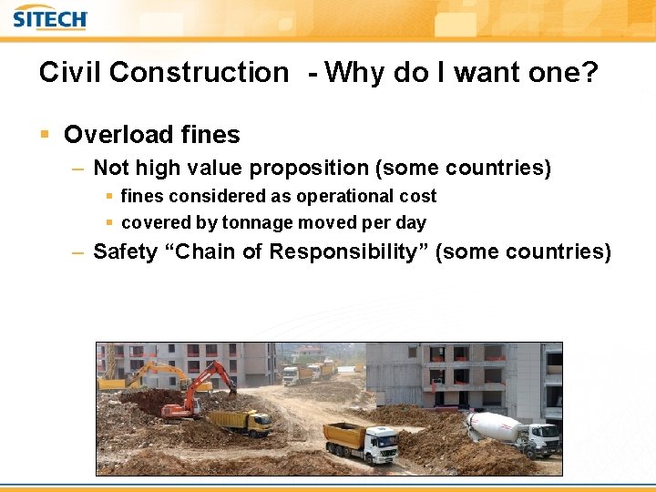 Civil Construction - Why do I want one? § Overload fines – Not high