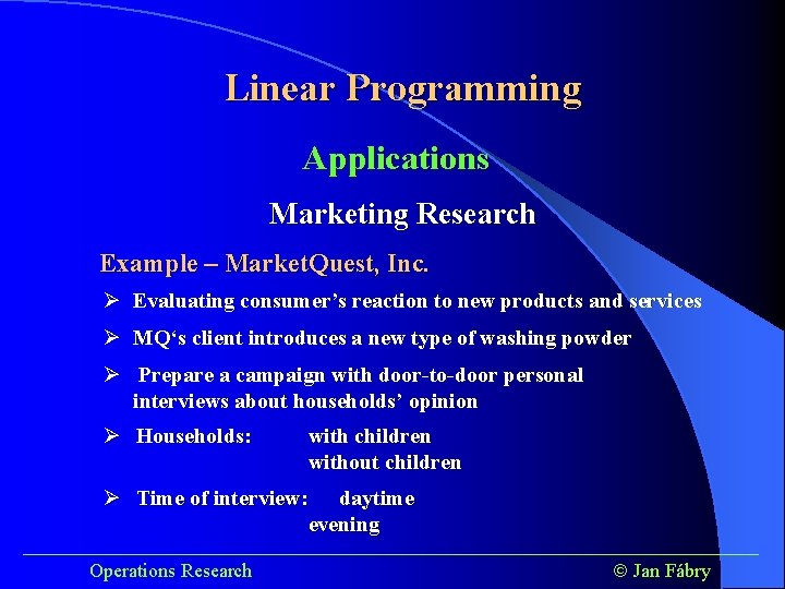 Linear Programming Applications Marketing Research Example – Market. Quest, Inc. Ø Evaluating consumer’s reaction Linear Programming Applications Marketing Research Example – Market. Quest, Inc. Ø Evaluating consumer’s reaction