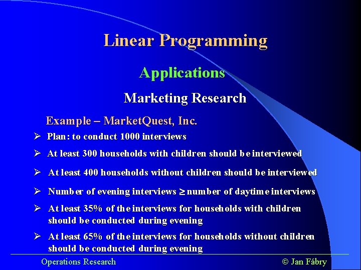 Linear Programming Applications Marketing Research Example – Market. Quest, Inc. Ø Plan: to conduct