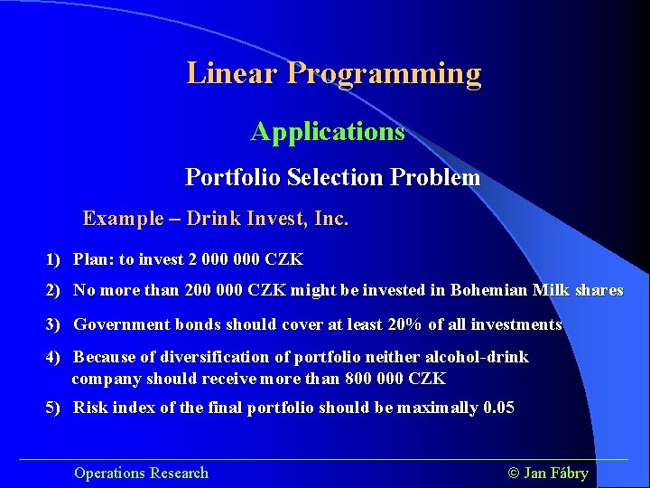 Linear Programming Applications Portfolio Selection Problem Example – Drink Invest, Inc. 1) Plan: to