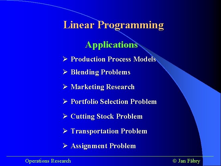 Linear Programming Applications Ø Production Process Models Ø Blending Problems Ø Marketing Research Ø