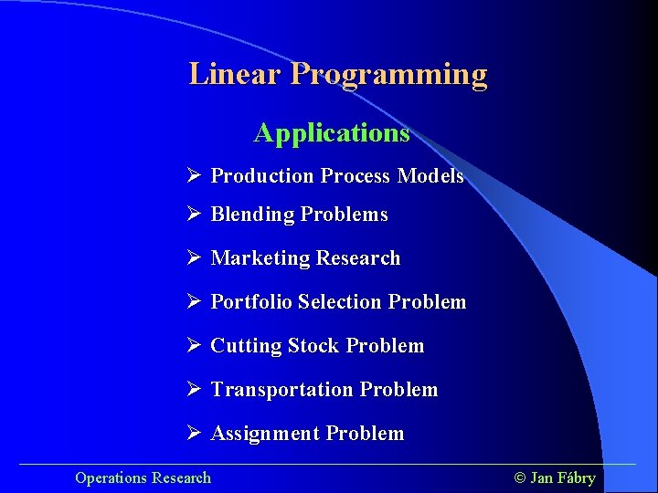 Linear Programming Applications Ø Production Process Models Ø Blending Problems Ø Marketing Research Ø Linear Programming Applications Ø Production Process Models Ø Blending Problems Ø Marketing Research Ø